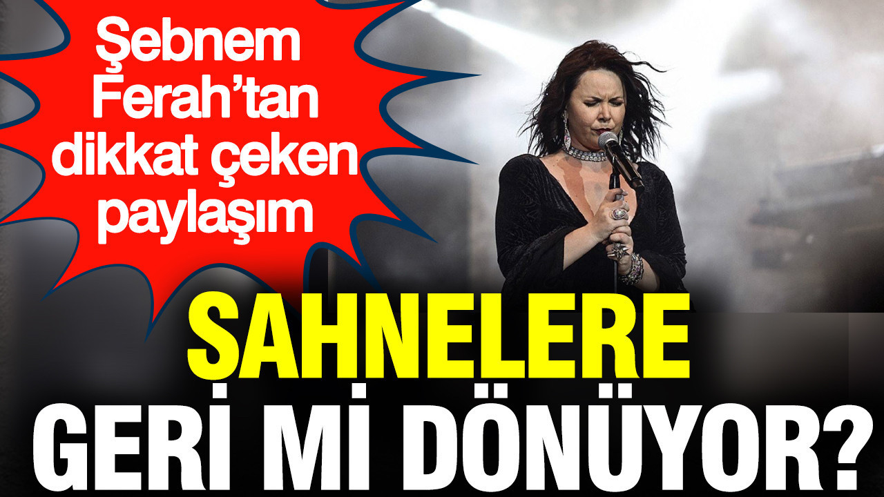 sebnem-ferahin-paylasimi-heyecanlandirdi-sahnelere-geri-donus-sinyali-S4XPWyKu