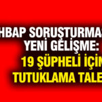Ahbap sorusturmasinda yeni gelisme 19 supheli icin tutuklama talebi W6gDi9qG