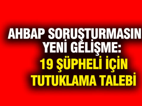 Ahbap sorusturmasinda yeni gelisme 19 supheli icin tutuklama talebi W6gDi9qG